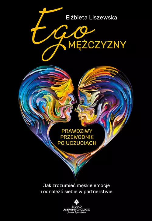 Ego mężczyzny - prawdziwy przewodnik po uczuciach. Jak zrozumieć męskie emocje i odnaleźć siebie w partnerstwie - Książki
