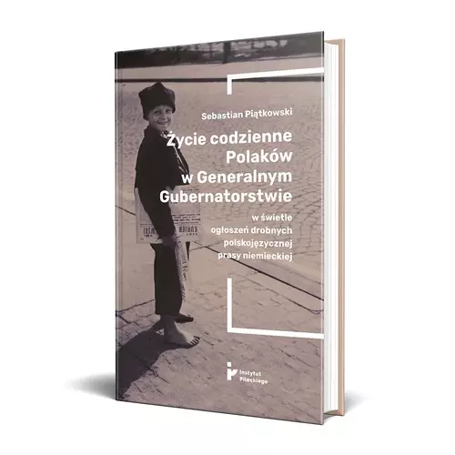Życie codzienne Polaków w Generalnym Gubernatorstwie w świetle ogłoszeń drobnych polskojęzycznej prasy niemieckiej - Książki