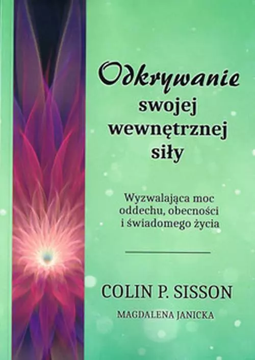 Odkrywanie swojej wewnętrznej siły. Wyzwalająca moc oddechu, obecności i świadomego życia - Książki