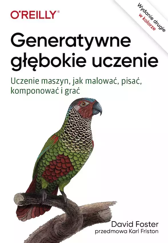 Generatywne głębokie uczenie. Uczenie maszyn, jak malować, pisać, komponować i grać wyd. 2 - Książki