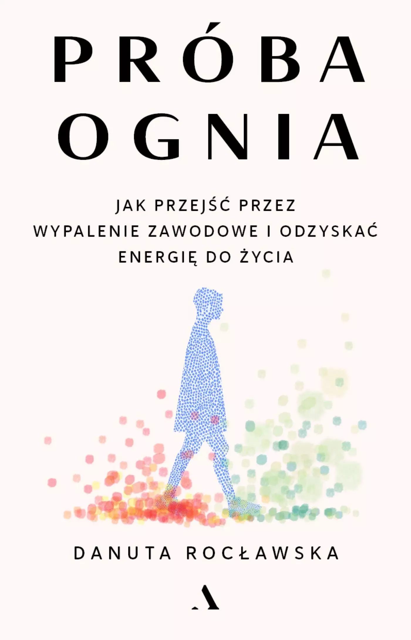 Próba ognia. Jak przejść przez wypalenie zawodowe i odzyskać energię do życia - Książki