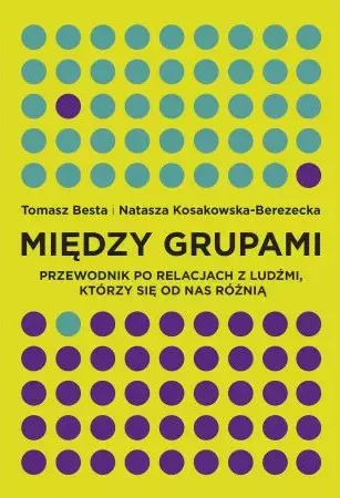 Między grupami. Przewodnik po relacjach z ludźmi, którzy się od nas różnią - Książki