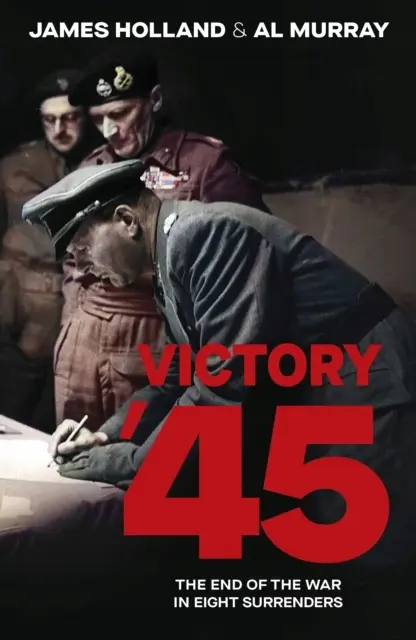Victory 45: The End of the War in Eight Surrenders - Książki