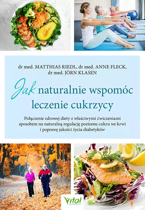 Jak naturalnie wspomóc leczenie cukrzycy. Połączenie zdrowej diety z właściwymi ćwiczeniami sposobem na naturalną regulację poziomu cukru we krwi i poprawę jakości życia diabetyków - Książki