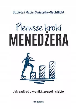 Pierwsze kroki menedżera. Jak zadbać o wyniki, zespół i siebie - Książki