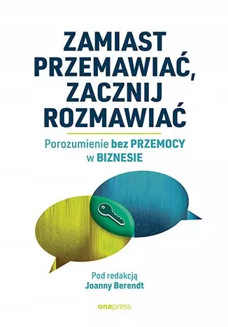 Zamiast przemawiać, zacznij rozmawiać. Porozumienie bez Przemocy w biznesie - Książki