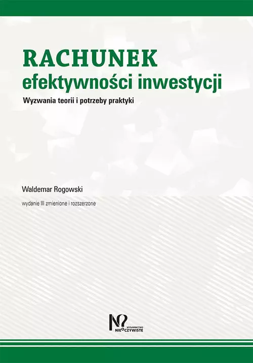 Rachunek efektywności inwestycji. Wyzwania teorii i potrzeby praktyki, wydanie 3 - Książki