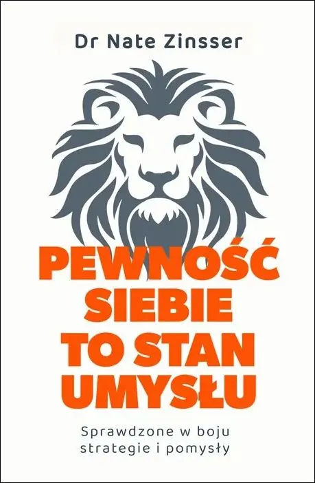 Pewność siebie to stan umysłu. Sprawdzone w boju strategie i pomysły - Książki