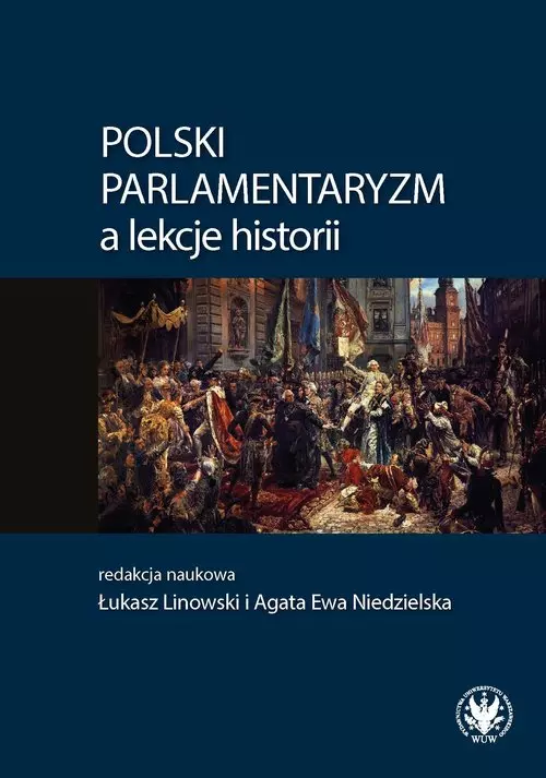 Polski parlamentaryzm a lekcje historii Zbiór artykułów i scenariuszy lekcji dotyczących polskiego - Książki