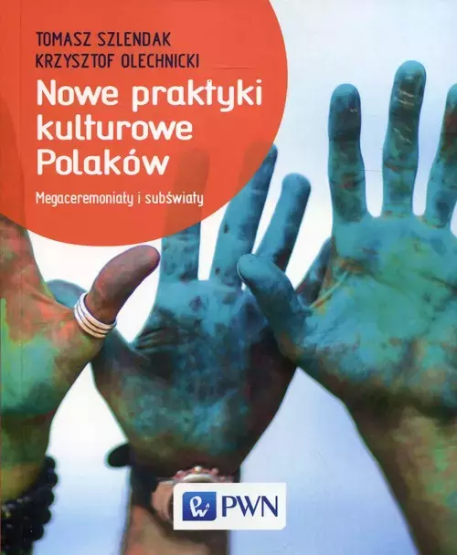 Nowe praktyki kulturowe Polaków. Megaceremoniały i subświaty - Książki