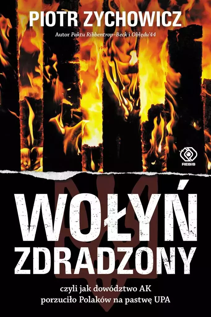 Wołyń zdradzony, czyli jak dowództwo AK porzuciło Polaków na pastwę UPA - Książki