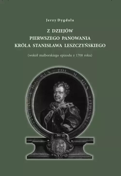 Z dziejów pierwszego panowania króla Stanisława Leszczyńskiego - Książki