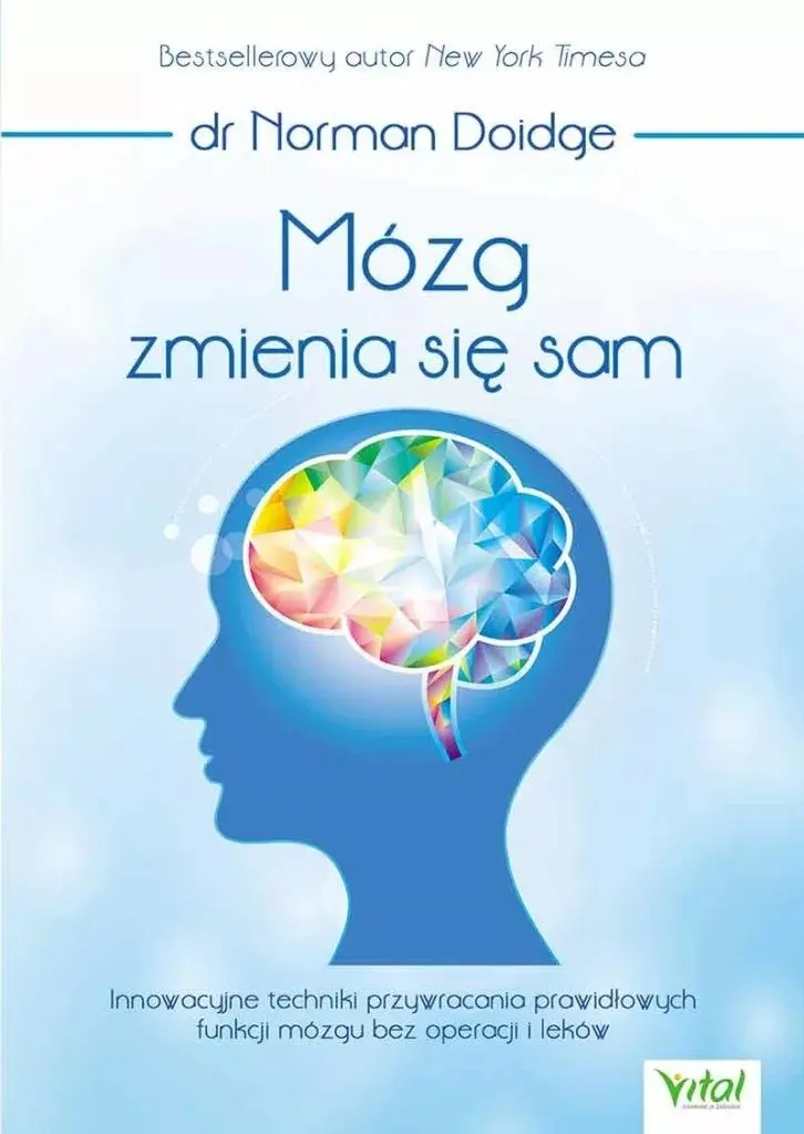 Mózg zmienia się samInnowacyjne techniki przywracania prawidłowych funkcji mózgu bez operacji i leków - Książki
