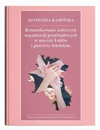 Komunikowanie kobiecych organizacji pozarządowych w mieście Lublin i powiecie lubelskim - Książki
