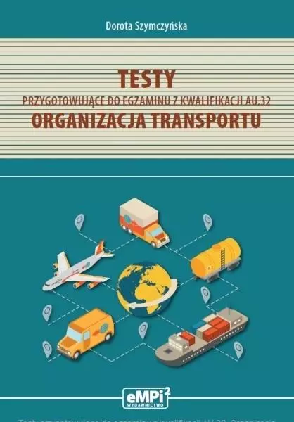 Testy przygotowujące do egzaminu z kwalifikacji AU.32. Organizacja transportu - Książki
