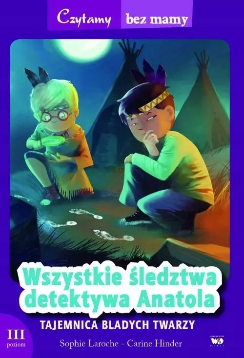 Czytamy bez mamy. Wszystkie śledztwa detektywa Anatola. Tajemnica bladych twarzy. III etap czytania - Książki