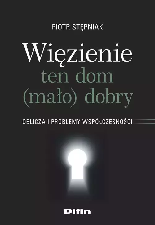 Więzienie ten dom (mało) dobry. Oblicza i problemy współczesności - Książki