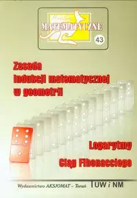 Miniatury matematyczne 43 Zasada indukcji matematycznej w geometrii Logarytmy Ciąg Fibonacciego - Książki