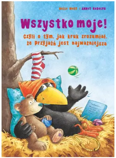 Wszystko moje! Czyli o tym, jak kruk zrozumiał, że przyjaźń jest najważniejsza - Książki