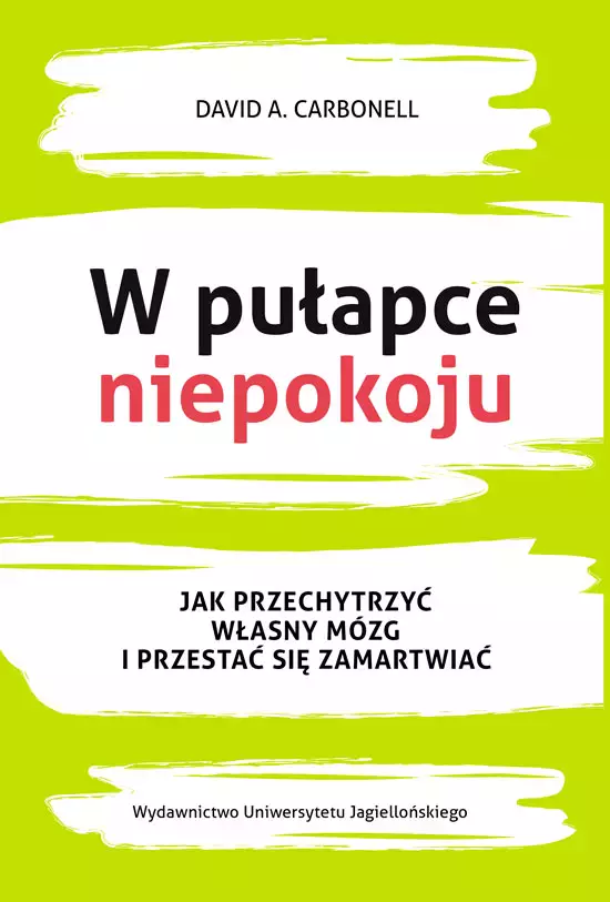 W pułapce niepokoju. Jak przechytrzyć własny mózg i przestać się zamartwiać - Książki