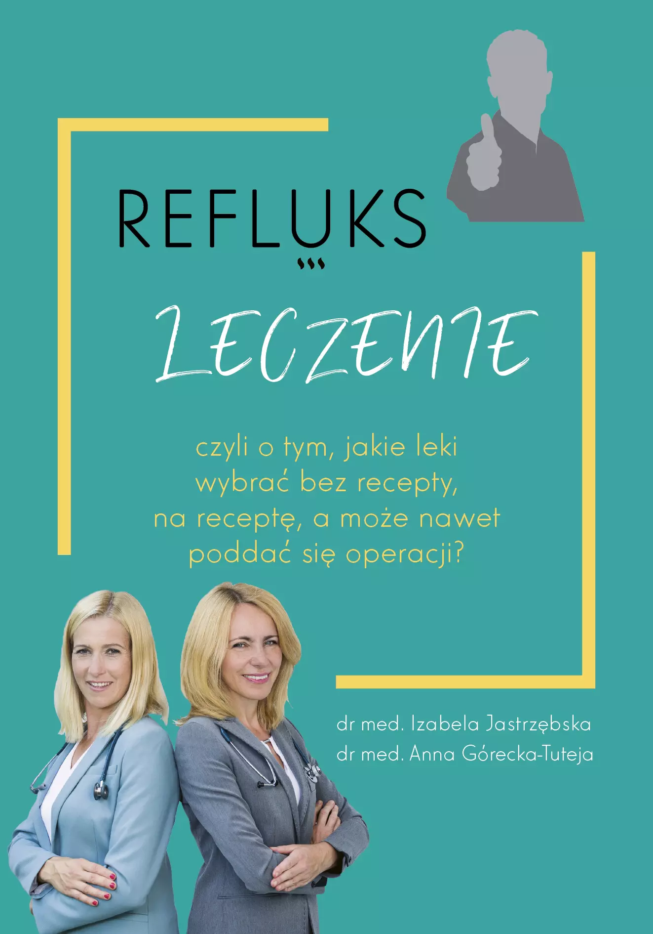 Refluks. Leczenie, czyli o tym jakie leki wybrać bez recepty, na receptę, a może nawet poddać się operacji? - Książki