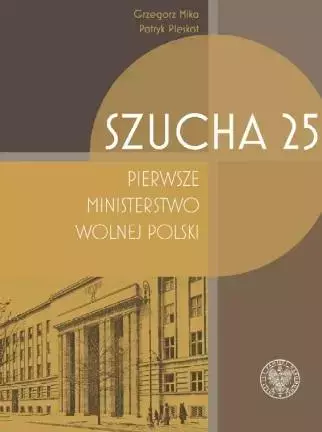 Szucha 25. Pierwsze ministerstwo wolnej Polski - Książki
