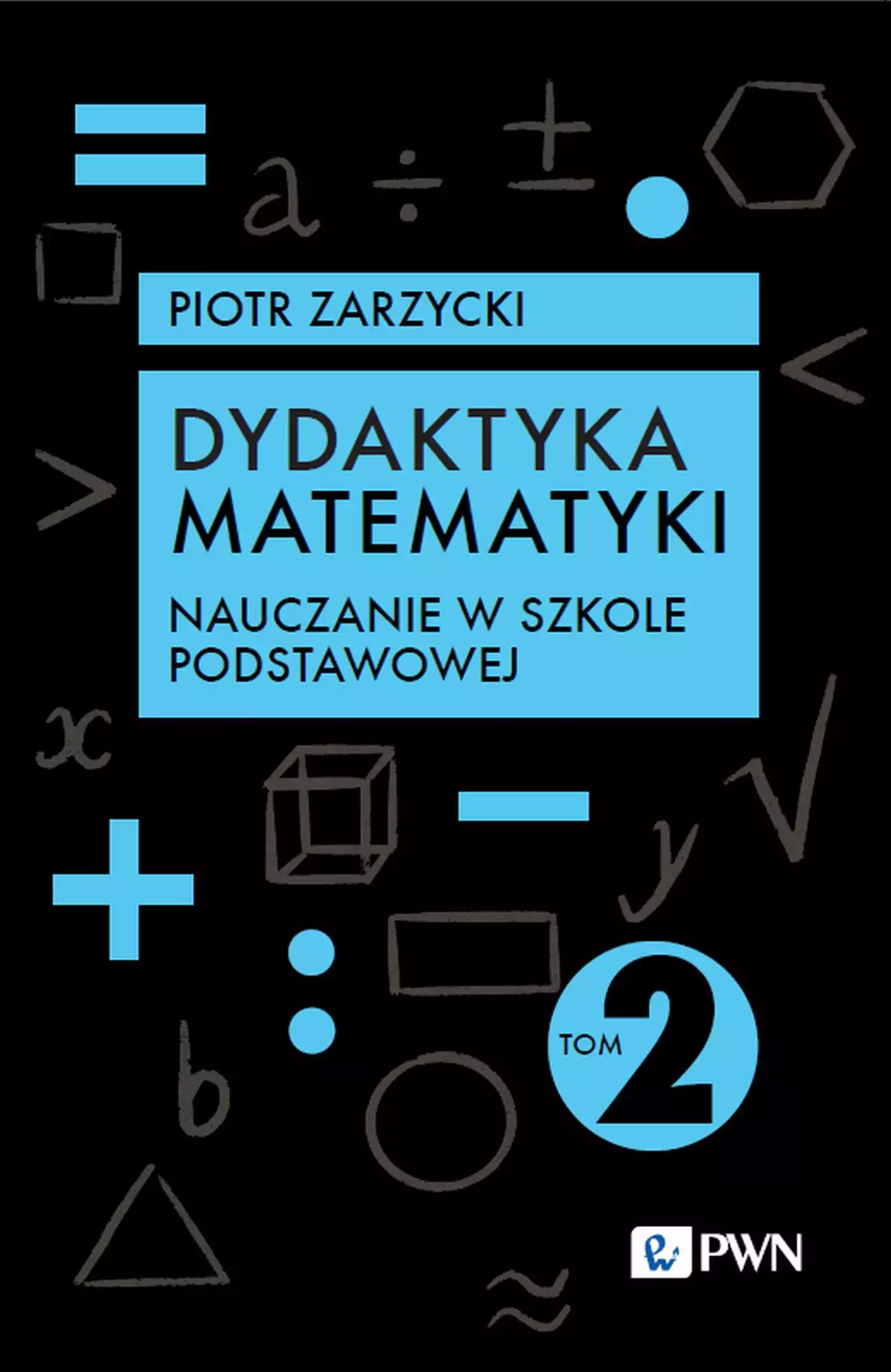 Dydaktyka matematyki. Tom 2. Nauczanie w szkole podstawowej - Książki