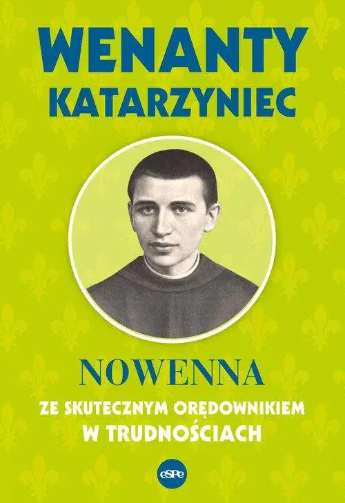 Wenanty Katarzyniec. Nowenna ze skutecznym orędownikiem w trudnościach - Książki
