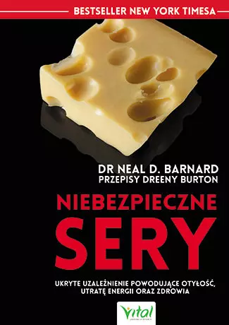 Niebezpieczne sery ukryte uzależnienie powodujące otyłość utratę energii oraz zdrowia - Książki