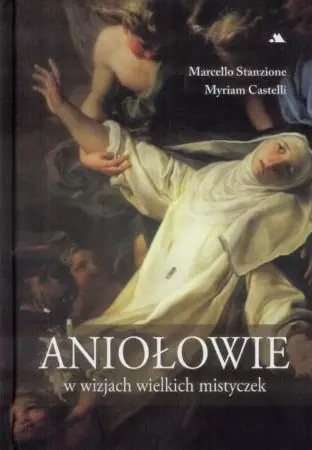 Aniołowie w wizjach wielkich mistyczek - Książki