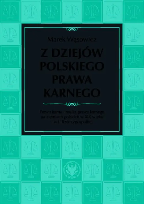 Z dziejów polskiego prawa karnego. Prawo karne i nauka prawa karnego na ziemiach polskich w XIX wieku i w II Rzeczypospolitej - Książki