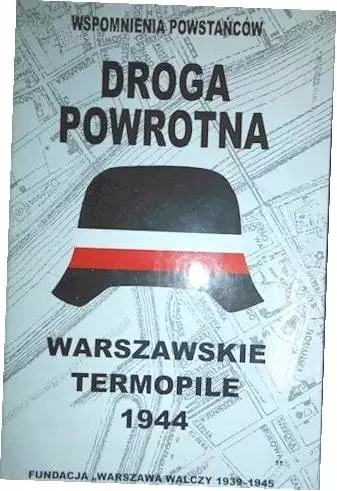 Wspomnienia powstańców: Droga powrotna. Warszawskie Termopile 1944 - Książki