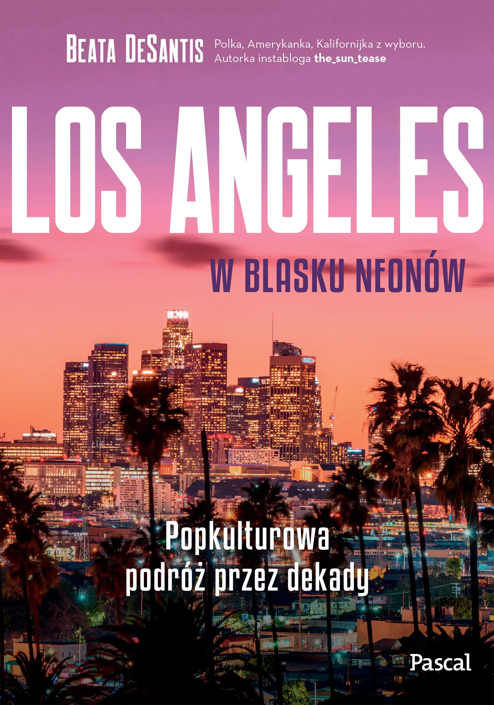 Los Angeles w blasku neonów. Popkulturowa podróż przez dekady - Książki