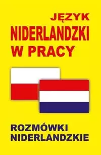 Język niderlandzki w pracy. Rozmówki niderlandzkie - Książki