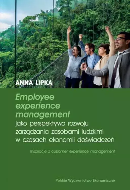 Employee experience management jako perspektywa rozwoju zarządzania zasobami ludzkimi w czasach ekonomii doświadczeń - Książki