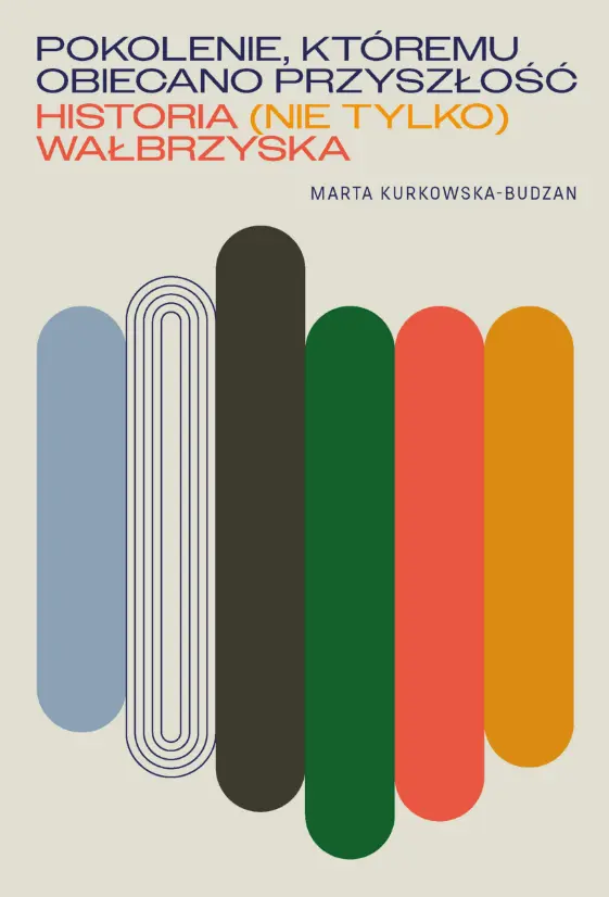 Pokolenie, któremu obiecano przyszłość. Historia (nie tylko) wałbrzyska - Książki