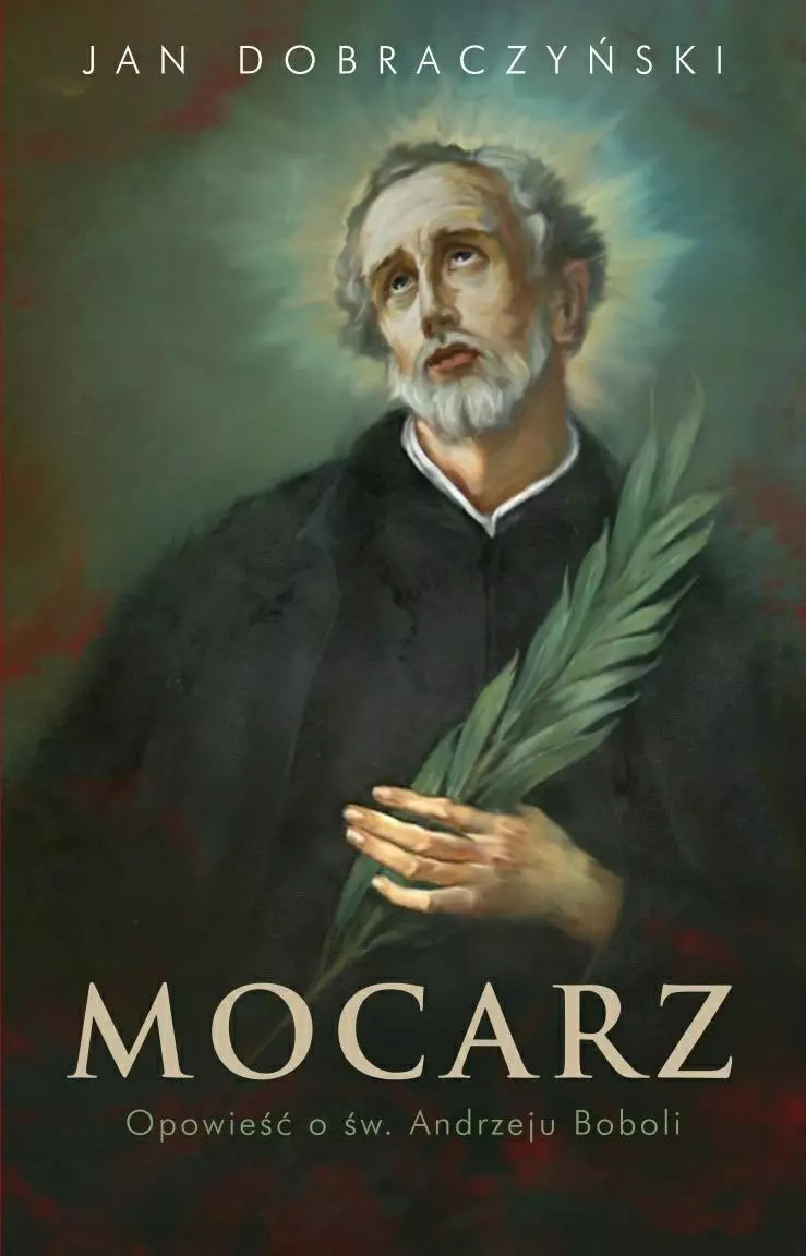 Mocarz Opowieść o św. Andrzeju Boboli - Książki