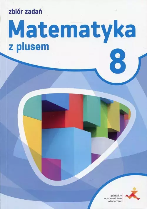 Matematyka z plusem. Zbiór zadań do szkoły podstawowej. Klasa 8 - Książki