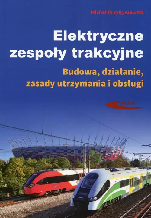 Elektryczne zespoły trakcyjne. Budowa, działanie, zasady utrzymania i obsługi - Książki