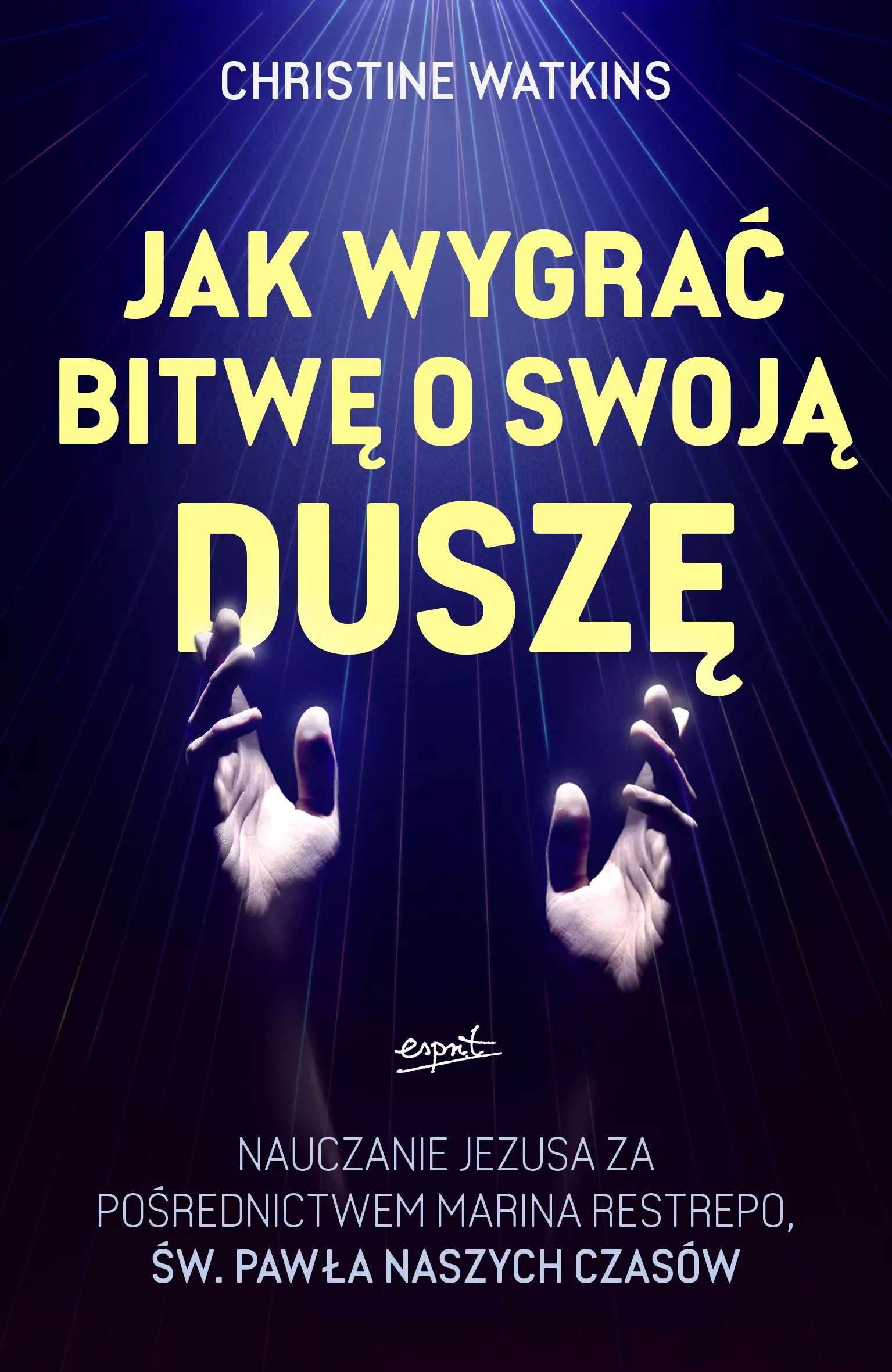 Jak wygrać bitwę o swoją duszę? Nauczanie Jezusa za pośrednictwem Marina Restrepo - św. Pawła naszych czasów - Książki