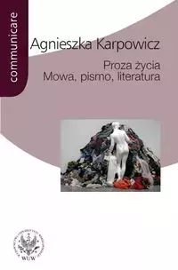 Proza życia Mowa pismo literatura - Książki