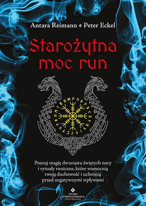 Starożytna moc run. Poznaj magię dwunastu świętych nocy i rytuały runiczne, które wzmocnią twoją duchowość i uchronią przed negatywnymi wpływami - Książki