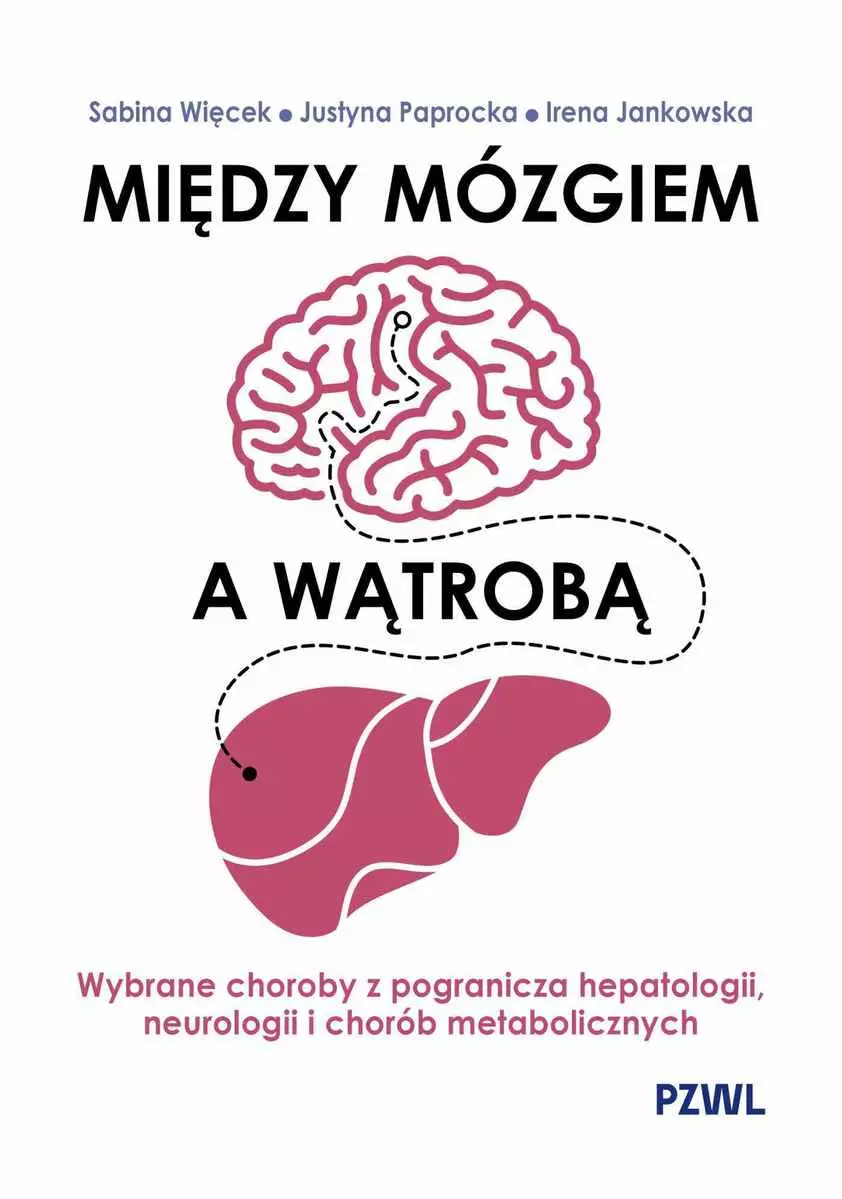 Między mózgiem a wątrobą. Wybrane choroby z pogranicza hepatologii, neurologii i chorób metabolicznych - Książki