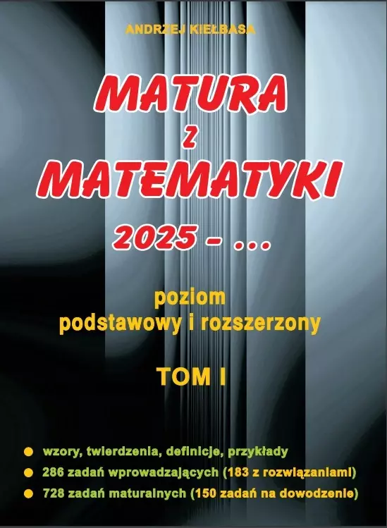 Matura z matematyki 2025. Poziom podstawowy i rozszerzony. Tom I - Książki