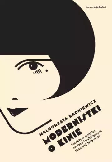 Modernistki o kinie. Kobiety w polskiej krytyce i publicystyce filmowej 1918–1939 - Książki