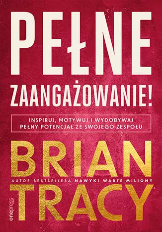 Pełne zaangażowanie! Inspiruj, motywuj i wydobywaj pełny potencjał ze swojego zespołu - Książki