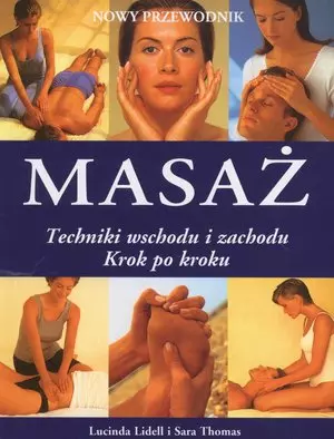 Masaż. Techniki wschodu i zachodu. Krok po kroku - Książki
