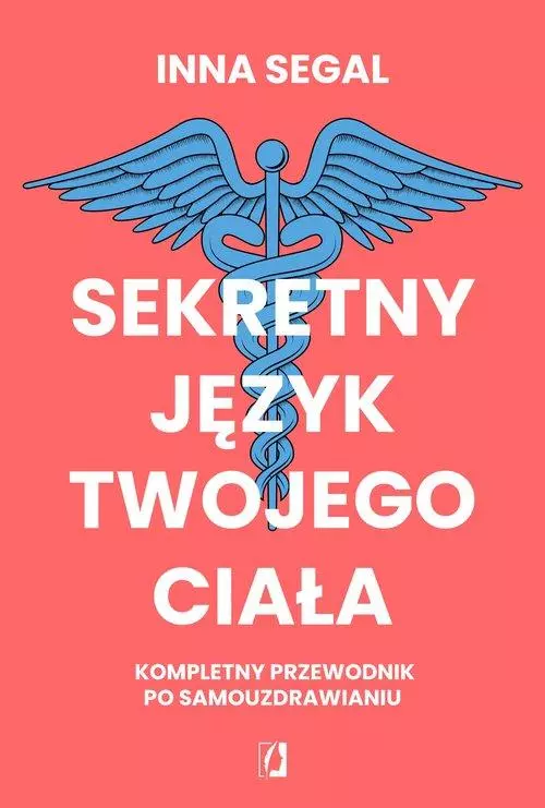 Sekretny język twojego ciała. Kompletny przewodnik po samouzdrawianiu - Książki