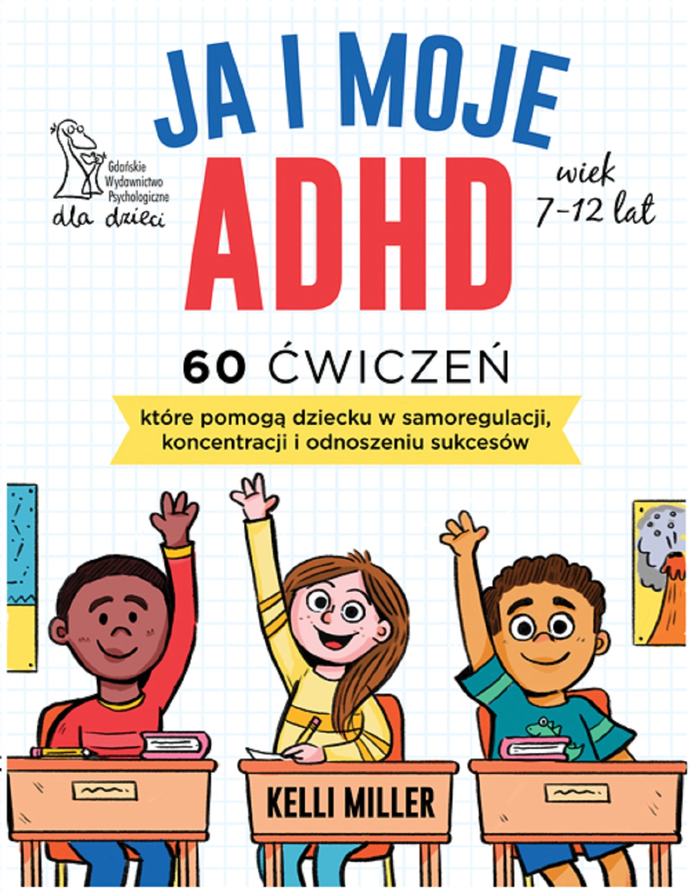 JA I MOJE ADHD 60 ćwiczeń, które pomogą dziecku w samoregulacji, koncentracji i odnoszeniu sukcesów - Książki