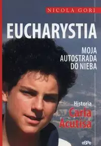 Eucharystia. Moja autostrada do nieba. Historia Carlo Acutisa - Książki